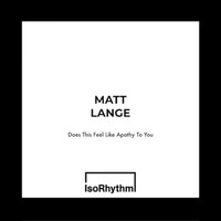 Matt Lange - Does This Feel Like Apathy To You
