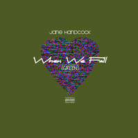 JANE HANDCOCK - GREEN (When We Fall) (Explicit)