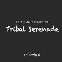 Le Anima / - Tribal Serenade (Le Anima Chunky Mix)