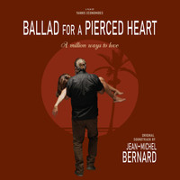 Jean-Michel Bernard - Ballad for a Pierced Heart: A Million Ways to Love (Original Motion Picture Soundtrack)