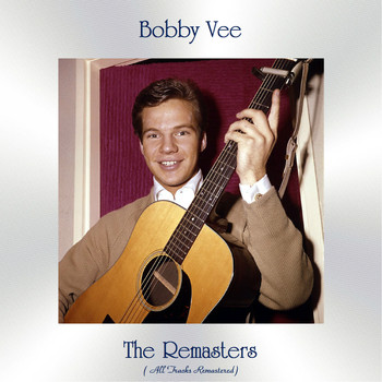 Bobby Vee - The Remasters (All Tracks Remastered)