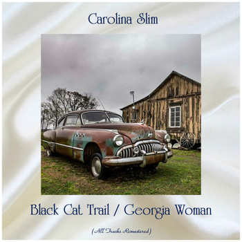 Carolina Slim - Black Cat Trail / Georgia Woman (All Tracks Remastered)