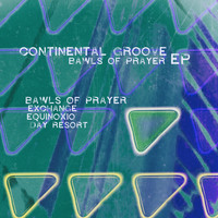 Continental Groove - Bawls of Prayer - EP