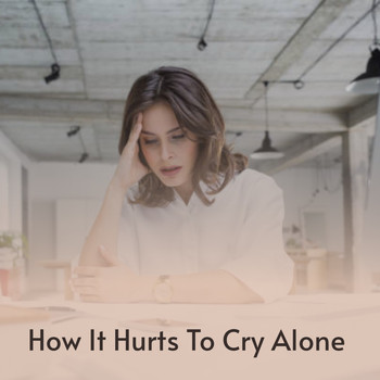 Various Artists - How It Hurts to Cry Alone
