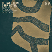 Deep Hotel - Off Switch On - EP