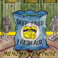 Tali Freaks, Love Drone - Deep Fried Fresh Air