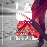 Ilkay Sencan - Till There Was You