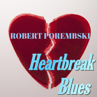 Robert Porembski - Heartbreak Blues