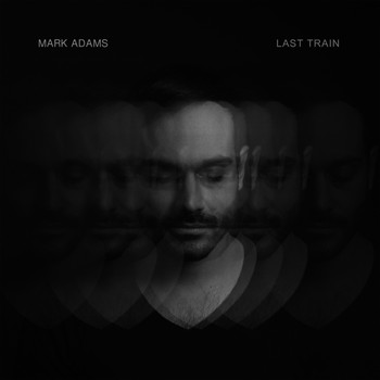 Mark Adams - Last Train