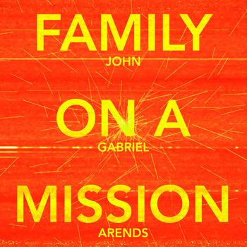 John Gabriel Arends - Family on a Mission