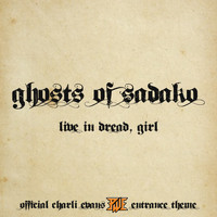 Ghosts of Sadako - Live in Dread, Girl (Charli Evans Pro Wrestling EAST Entrance Theme)