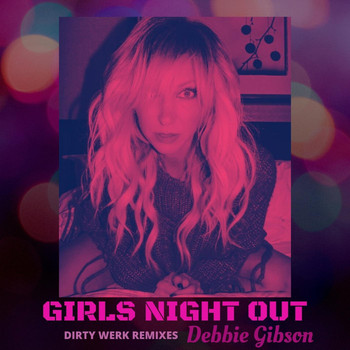 Debbie Gibson - Girls Night Out (Dirty Werk Remixes)