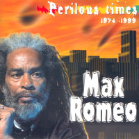 Max Romeo - Perilous Times (1974-1999)