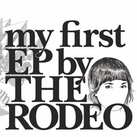 The Rodeo - My First EP by The Rodeo