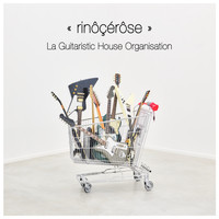 rinôçérôse - La Guitaristic House Organisation