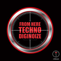 DIGINOIZE - From Here Techno EP