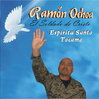 Ramon Ochoa El Soldado De Cristo / - Espíritu Santo Tócame