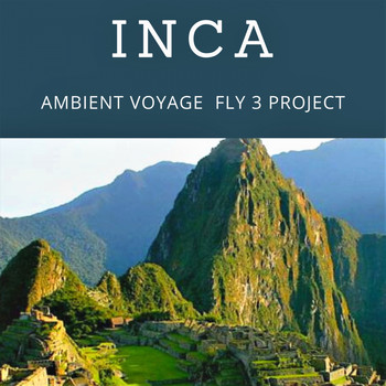Fly 3 Project - Ambient Voyage - Inca