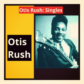 Otis Rush - Otis Rush: Singles