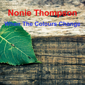 Nonie Thompson / - When the Colours Change
