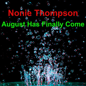 Nonie Thompson / - August Has Finally Come