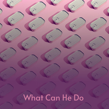 Various Artists - What Can He Do (Explicit)
