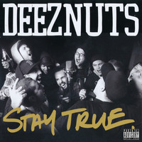 Deez Nuts - Stay True (Explicit)