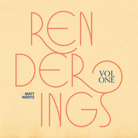 Matt Wertz - Renderings, Vol. 1