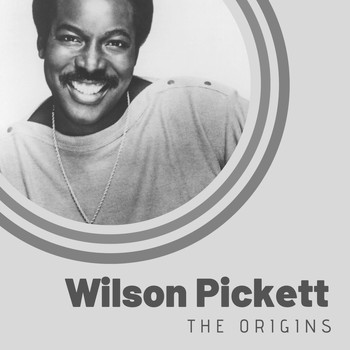 Wilson Pickett - The Origins of Wilson Pickett