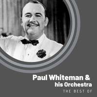 Paul Whiteman & His Orchestra - The Best of Paul Whiteman