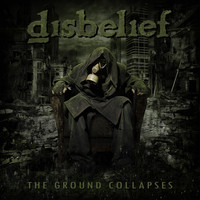 DISBELIEF - The Ground Collapses (Explicit)