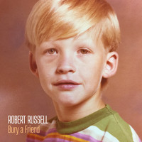 Robert Russell - Bury a Friend