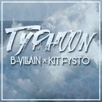B-Villain and Kit Fysto - Typhoon (Explicit)