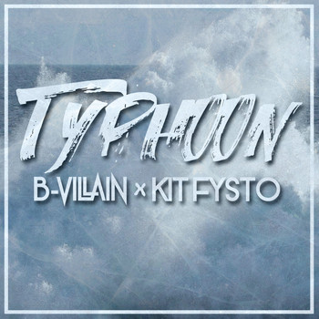 B-Villain and Kit Fysto - Typhoon (Explicit)