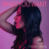 Polina Grace - What You Want