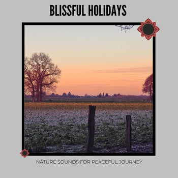 Various Artists - Blissful Holidays: Nature Sounds for Peaceful Journey