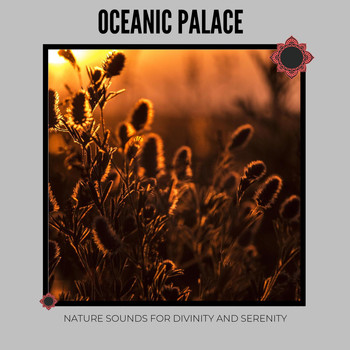 Various Artists - Oceanic Palace: Nature Sounds for Divinity and Serenity