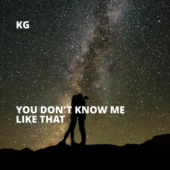 KG - You Don't Know Me Like That