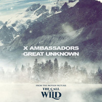 X Ambassadors - Great Unknown (From The Motion Picture “The Call Of The Wild”)