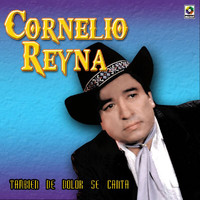 Cornelio Reyna - También de Dolor Se Canta