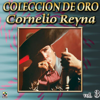 Cornelio Reyna - Colección De Oro: Con Mariachi, Vol. 3