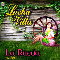 Lucha Villa - La Rueda