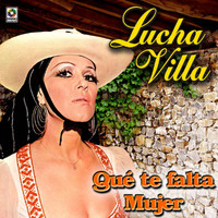 Lucha Villa - Qué te Falta Mujer