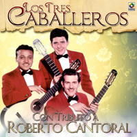 Los Tres Caballeros - Con Tributo A Roberto Cantoral