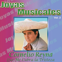 Cornelio Reyna - Joyas Musicales, Vol. 2: Que Me Cubra la Tristeza