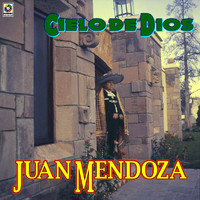 Juan Mendoza - Cielo De Dios