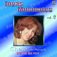 Chelo - Joyas Musicales: Con Mariachi, Vol. 2 – Mejor Me Voy
