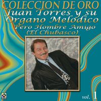 Juan Torres - Colección de Oro: Musica Norteña, Vol. 1 – Pero Hombre Amigo (El Chubasco)