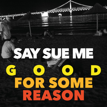 Say Sue Me - Good for some reason Winter/Spring