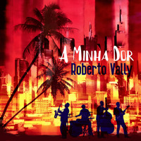 Roberto Vally - A Minha Dor